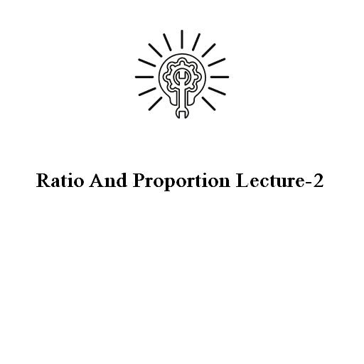 Ratio And Proportion Lecture-2